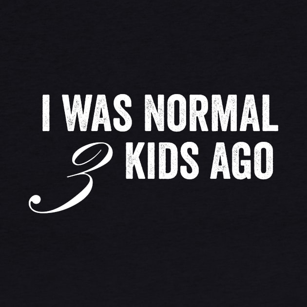 I Was Normal 3 Kids Ago by Horisondesignz